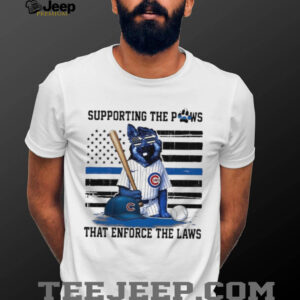 Chicago Cubs Supporting The Paws That Enforce The Laws T shirts