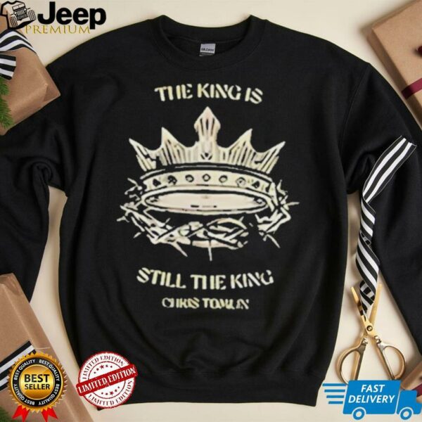 Chris Tomlin The King Is Still The King Shirts