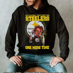 Chucky say a football team other than Pittsburgh Steelers one more time shirt