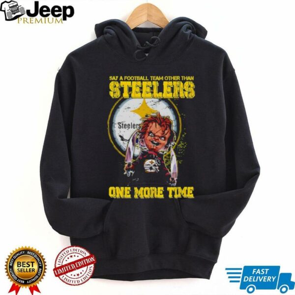 Chucky say a football team other than Pittsburgh Steelers one more time shirt