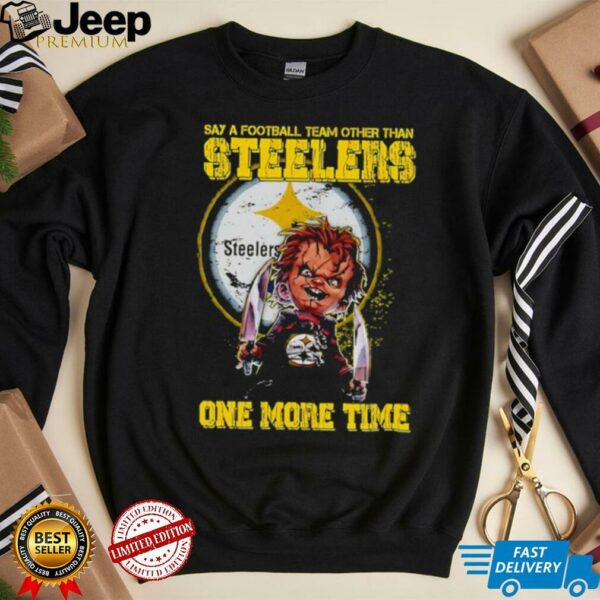 Chucky say a football team other than Pittsburgh Steelers one more time shirt
