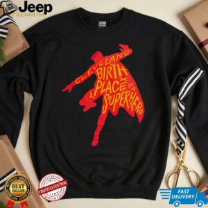 Cleveland birthplace of a Superhero t shirt
