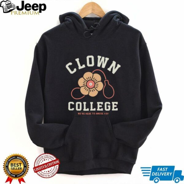Clown College we’re here to amuse you shirt