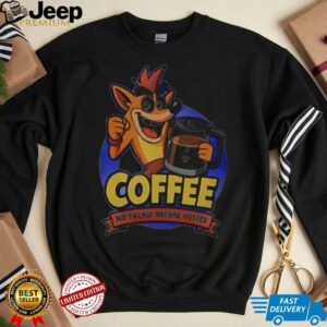Coffee no talkie before coffee shirt Coffee no talkie before coffee shirt