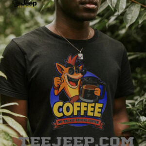 Coffee no talkie before coffee shirt