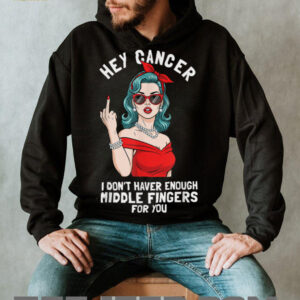 Cool Hey Cancer I Don't Have Enough Middle Finger Fck Cancer T Shirt
