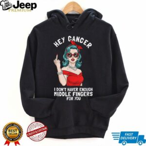 Cool Hey Cancer I Don't Have Enough Middle Finger Fck Cancer T Shirt