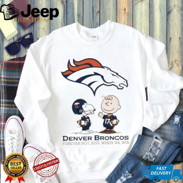 Denver Broncos Charlie Brown Snoopy Broncos Forever Not Just When We Win shirt