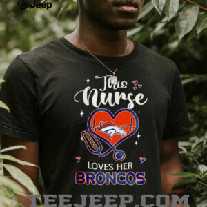 Denver Broncos NFL this Nurse Appreciation Month 2025 shirt