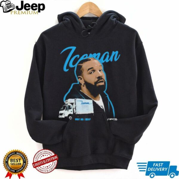 Drake Iceman What Did I Miss shirts