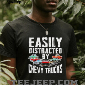 Easily distracted by chevy trucks shirt
