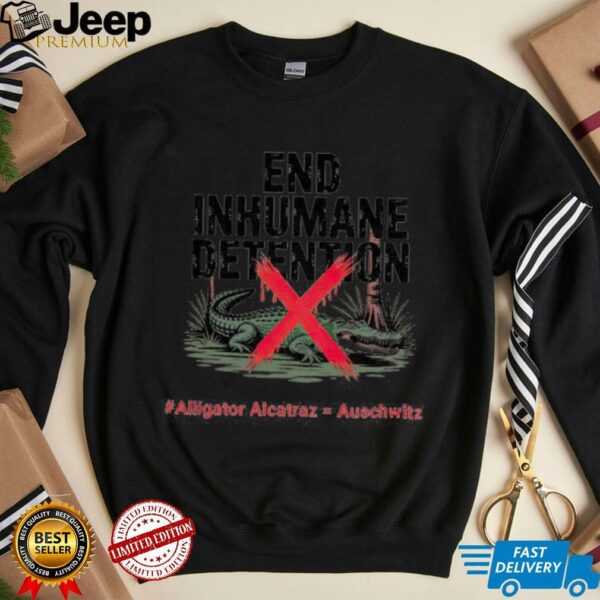 End Inhumane Detention Alligator Alcatraz Protest shirt