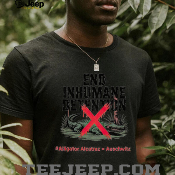 End Inhumane Detention Alligator Alcatraz Protest shirt