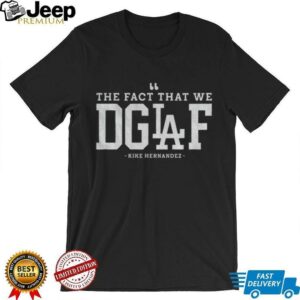 Enrique Hernandez Los Angeles Dodgers The Fact That We DGAF MLB 2025 shirt