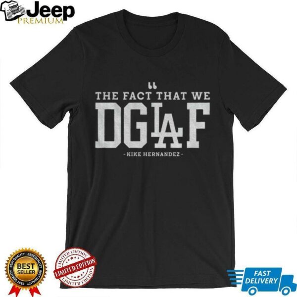 Enrique Hernandez Los Angeles Dodgers The Fact That We DGAF MLB 2025 shirt