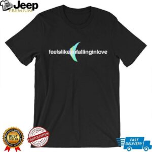 Feels like I’m falling in love shirt