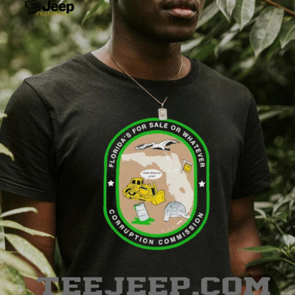 Florida’s for sale or whatever corruption commission shirt