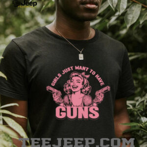 Girls just want to have guns shirt