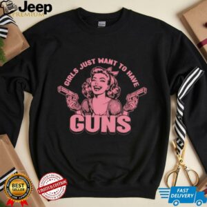Girls just want to have guns shirt