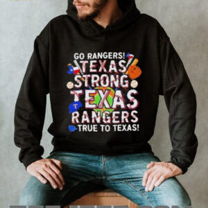 Go Rangers Texas Strong Texas Rangers True To Texas 2025...