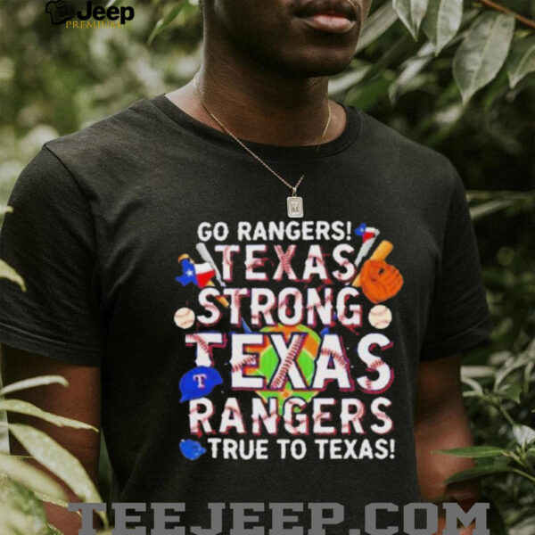Go Rangers Texas Strong Texas Rangers True To Texas 2025 T Shirt