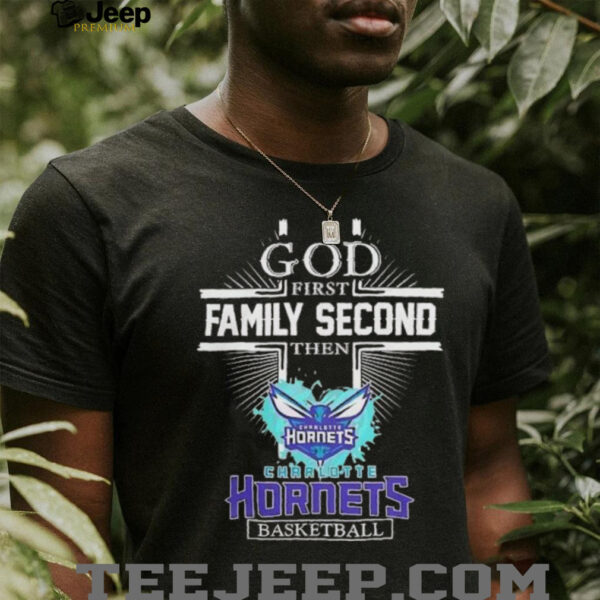 God First Family Second Then Charlotte Hornets Basketball Shirt