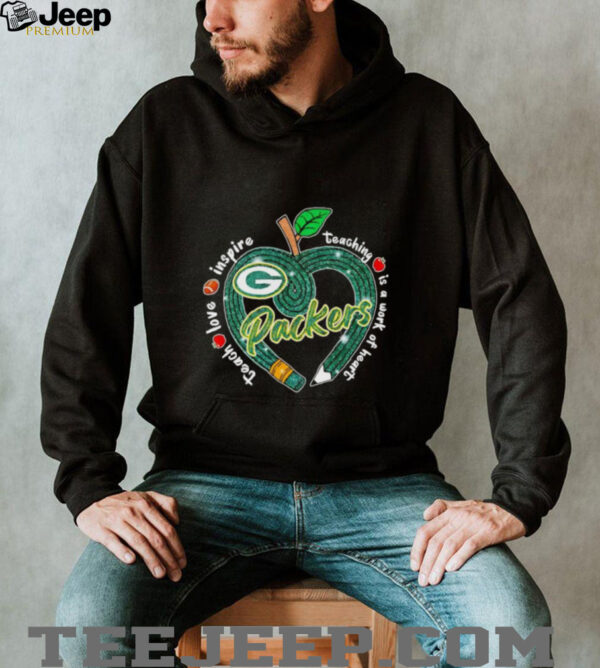 Green Bay Packers Teach love inspire teaching is a work of heart Shirt