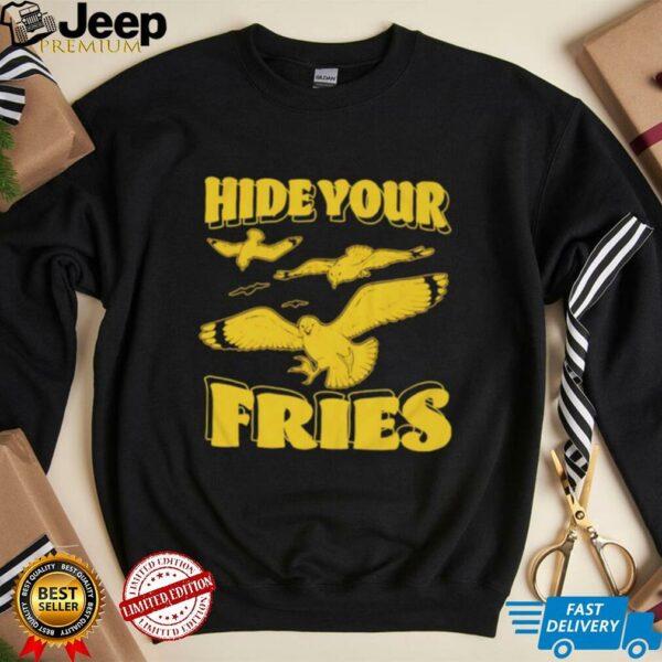 Hide your fries bird shirt