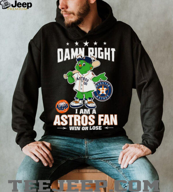 Houston Astros Mascot Damn Right I Am A Astros Fan Win Or Lose T Shirt