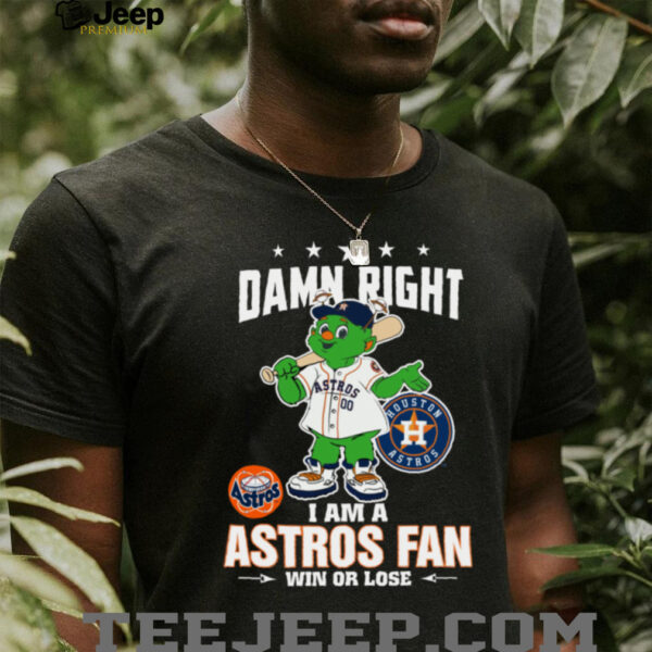 Houston Astros Mascot Damn Right I Am A Astros Fan Win Or Lose T Shirt