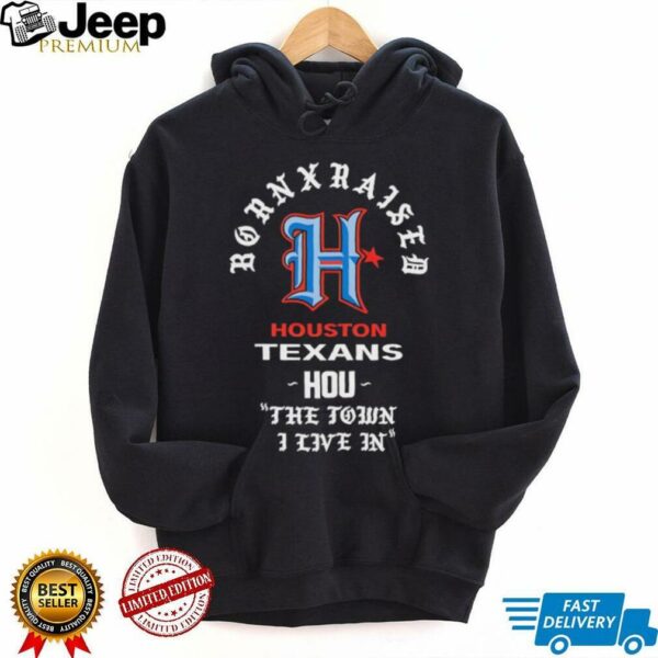 Houston Texans Born x Raised 2025 shirt