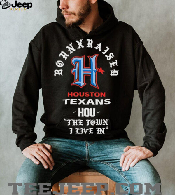 Houston Texans Born x Raised 2025 shirt