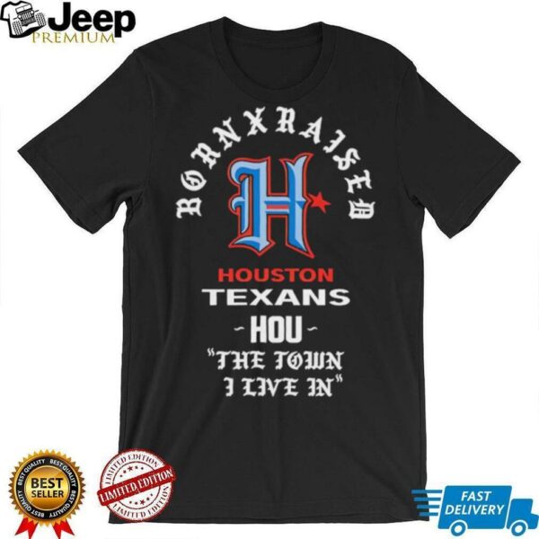 Houston Texans Born x Raised 2025 shirt