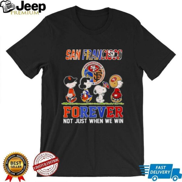 San Francisco Teams Forever Not Just When We Win Shirt