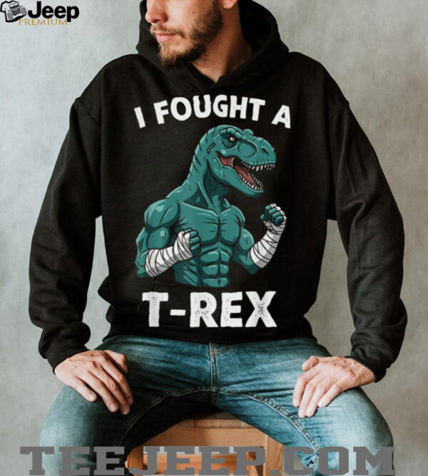I Fought a T rex Funny Dino for Christmas and Birthday Shirt