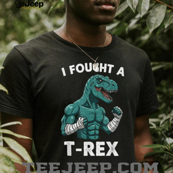 I Fought a T rex Funny Dino for Christmas and Birthday Shirt