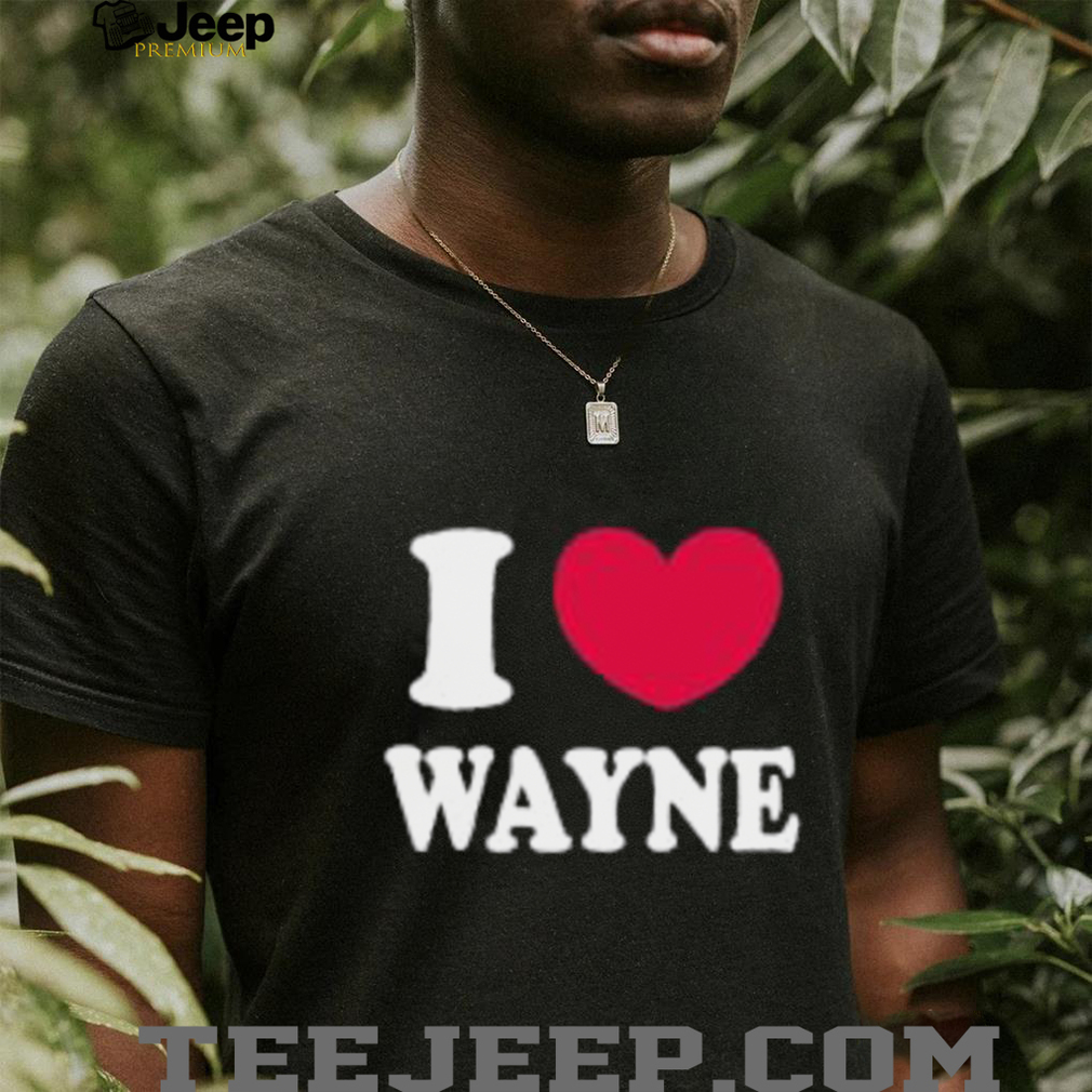 I Love Wayne Shirt I Love Wayne Shirt