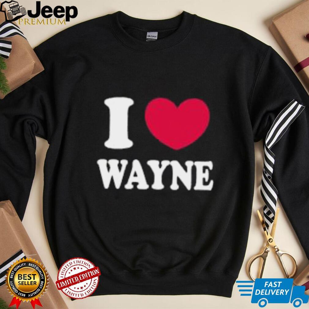 I Love Wayne Shirt I Love Wayne Shirt