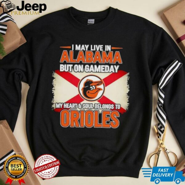 I May Live In Alabama But On Gameday My Heart Soul Belongs To Baltimore Orioles T shirt