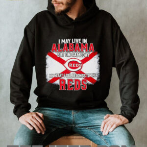 I May Live In Alabama But On Gameday My Heart & Soul Belongs To Cincinnati Reds T shirt