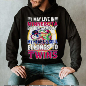 I May Live In Minnesota But On Gameday My Heart & Soul Belongs To Minnesota Twins T shirt