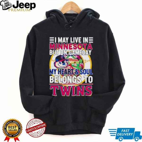 I May Live In Minnesota But On Gameday My Heart & Soul Belongs To Minnesota Twins T shirt