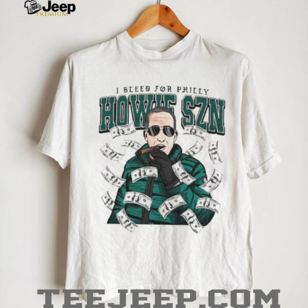 I bleed for Philly howie SZN Philadelphia Eagles art shirt