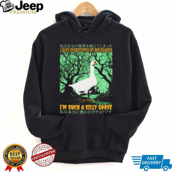 I have overstepped my boundaries I’m such a silly goose Japanese shirt