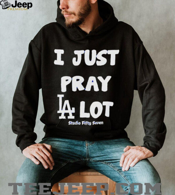 I just pray LA lot shirt