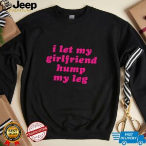 I let my girlfriend hump my leg shirt