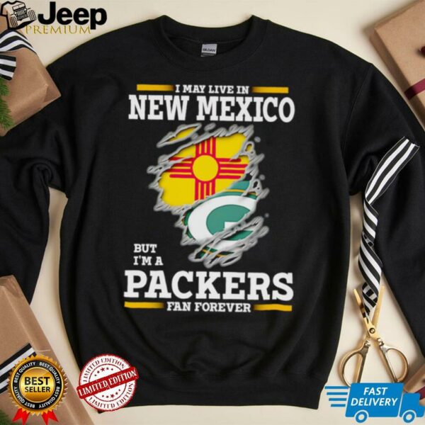 I may live in New Mexico but I’m a Green Bay Packers fan forever shirt