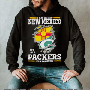 I may live in New Mexico but I’m a Green Bay Packers fan forever shirt