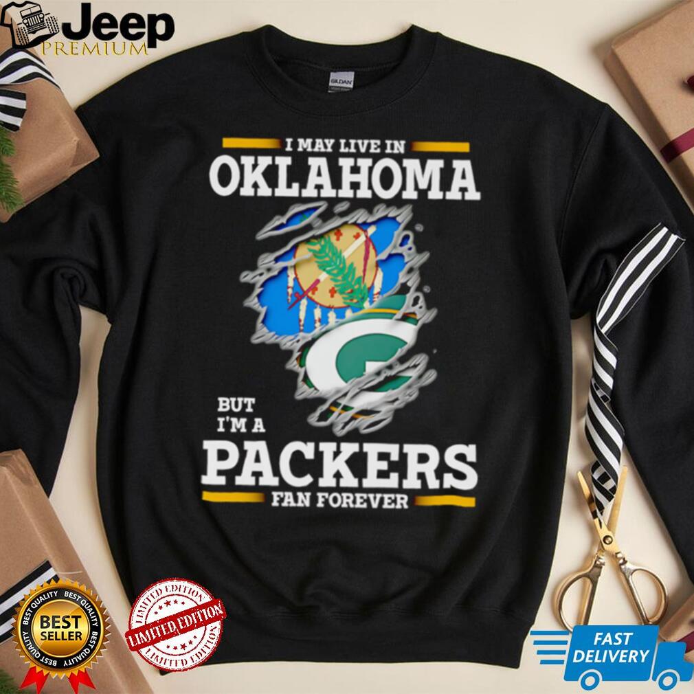 I may live in Oklahoma but I’m a Green Bay Packers fan forever shirt design with Packers logo