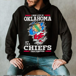 I may live in Oklahoma but I’m a Kansas City Chiefs fan forever shirt